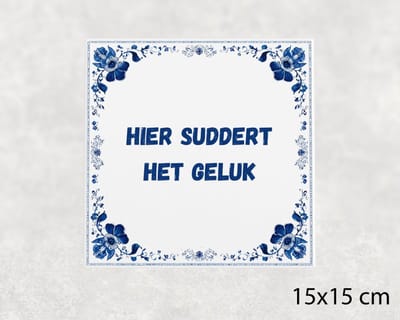 Spreuk tegel 15x15 cm Hier suddert het geluk