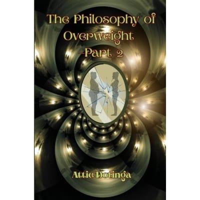 The Philosophy Of Overweight 2 - Attie Dotinga
