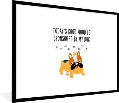 Fotolijst incl. Poster - Quotes - Today's good mood is sponsored by my dog - Spreuken - Honden - 80x60 cm - Posterlijst