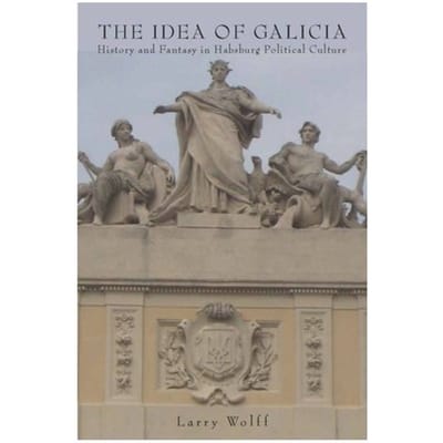 The Idea Of Galicia - Larry Wolff
