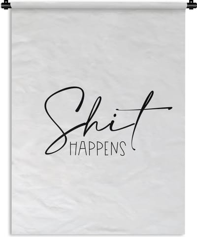 Wandkleed - Wanddoek - Spreuken - Quotes - Shit happens - 90x120 cm - Wandtapijt
