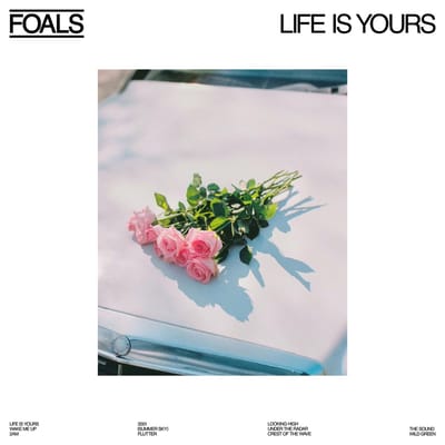 Life Is Yours - Foals