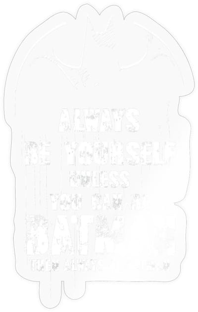 Batman Always Be Yourself Unless You Can Be Batman Sticker Maat S (max. 10 x 10cm)