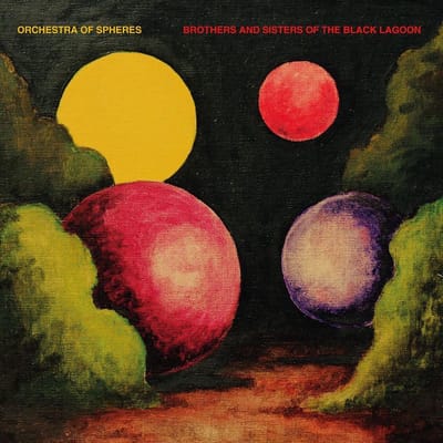 Orchestra Of Spheres - Brothers And Sisters Of The Black Lagoon (LP)
