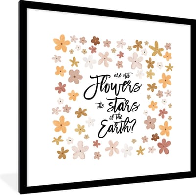 Fotolijst incl. Poster - Spreuken - Are not flowers the stars of the earth? - Quotes - 40x40 cm - Posterlijst