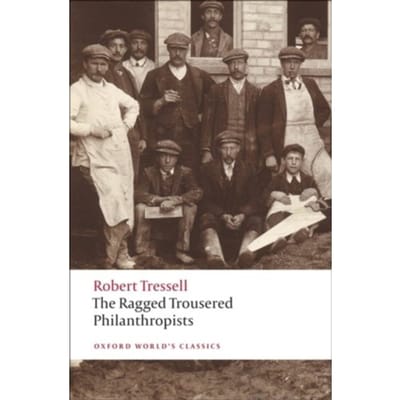 The Ragged Trousered Philanthropists - Oxford World's Classics - Robert Tressell