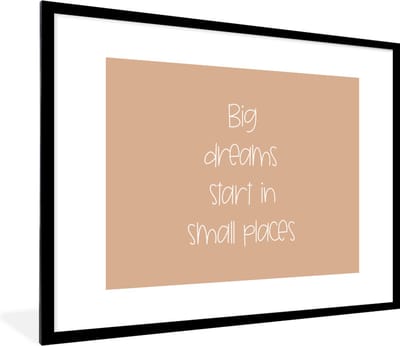 Fotolijst incl. Poster - Spreuken - Quotes - Big dreams start in small places - Dromen - 80x60 cm - Posterlijst