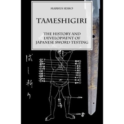 Tameshigiri - The History And Development Of Japanese Sword Testing - Markus Sesko