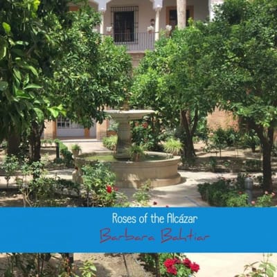 Roses Of The Alcázar - Barbara Bahtiar
