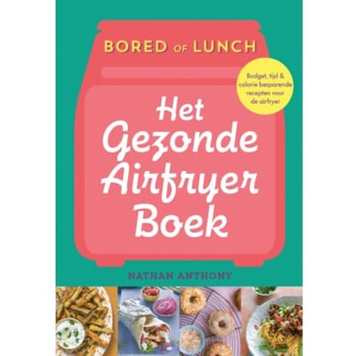 Het Gezonde Airfryer Boek - Bored Of Lunch - Nathan Anthony