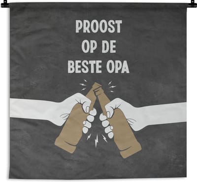 Wandkleed - Wanddoek - Opa - Quotes - Proost op de beste opa - Spreuken - 60x60 cm - Wandtapijt
