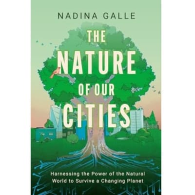 The Nature Of Our Cities - Nadina Galle