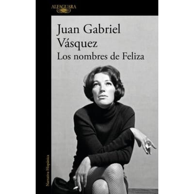 Los Nombres De Feliza - Juan Gabriel Vasquez