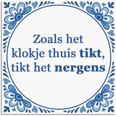 Tegeltje - Zoals het klokje thuis tikt - delfts blauw wandbord - delftsblauw - hollandse cadeautjes - wanddecoratie - decoratieve accessoires - tegeltjes met tekst - tekst tegel - spreuktegel - tegeltjes met spreuken