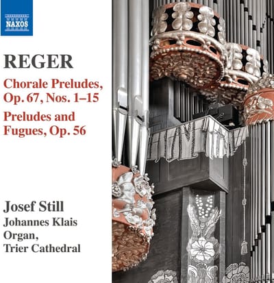 Josef Still, Johannes Klais, Trier Cathedral - Reger: Organ Works Volume 14: Chorale Preludes, Op. 67, Nos. 1-15 | Preludes And Fugues, Op. 56 (CD)