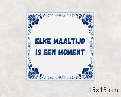 Spreuk tegel 15x15 cm Elke maaltijd is een moment