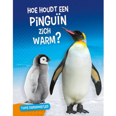 Hoe Houdt Een Pinguïn Zich Warm? - Toffe Dierenweetjes - Nancy Furstinger