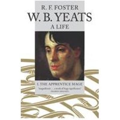 W. B. Yeats, A Life I - R. F. Foster