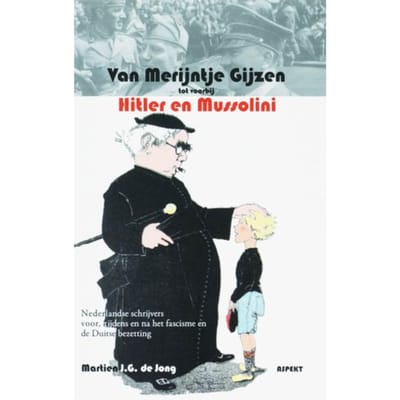 Van Merijntje Gijzen Tot Voorbij Hitler En Mussolini - M.J.G. de Jong