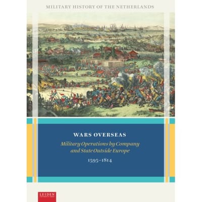 Wars Overseas - Military History Of The Netherlands - Gerrit Knaap