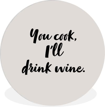 WallCircle® Wandcirkel 140x140 cm - Muurcirkel Koken - Wijn - You cook, I'll drink wine - Spreuken - Quotes - Muurdecoratie woonkamer - Wanddecoratie slaapkamer - Kamer decoratie accessoires - Ronde schilderijen