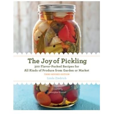 The joy of pickling, 3rd edition : 300 flavor-packed recipes for all kinds of produce - Linda Ziedrich