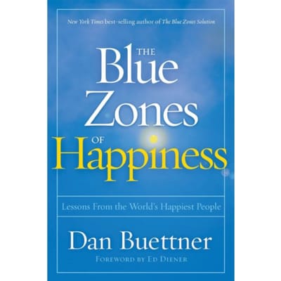 Blue Zones Of Happiness - The Blue Zones - Dan Buettner