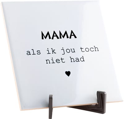 Hippe spreuktegel - Quote tegeltje - Spreuktegels - Brievenbus cadeau - Moederdag cadeau - Mama cadeau - Mama, als ik jou toch niet had - Glans - 15 x 15 cm - Inclusief gratis standaard! - Fotofabriek
