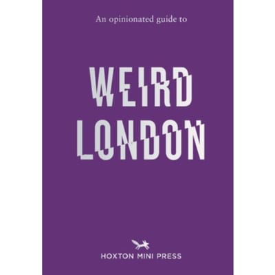An Opinionated Guide To Weird London - Tom Howells