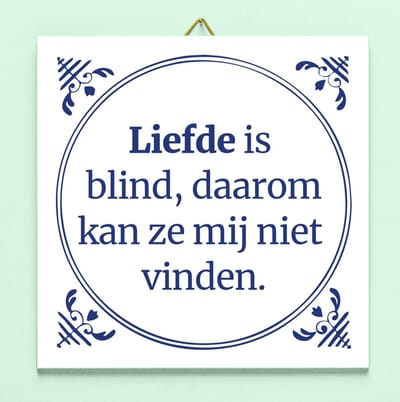 Tegeltje Liefde is blind, daarom kan ze mij niet vinden van Ditverzinjeniet