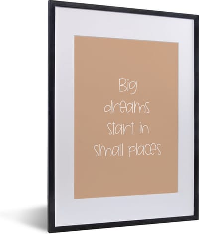 Fotolijst incl. Poster - Spreuken - Quotes - Big dreams start in small places - Dromen - Droom - 30x40 cm - Posterlijst