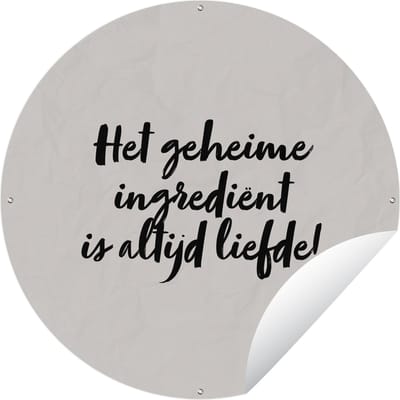 Tuincirkel Taupe - Quote - Het geheime ingrediënt is altijd liefde! - 60x60 cm - Ronde Tuinposter - Buiten