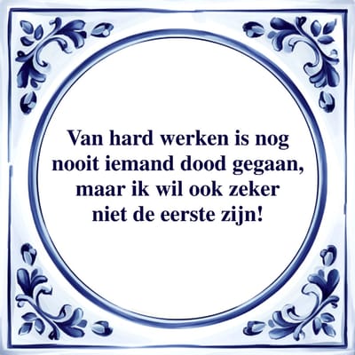 Spreuk Tegel - Van Hard Werken - Tegeltjeswijsheid - Kado