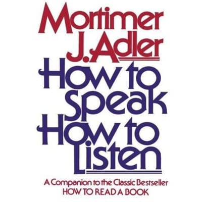 How To Speak How To Listen - A Guide To Effective Communication - Mortimer J. Adler