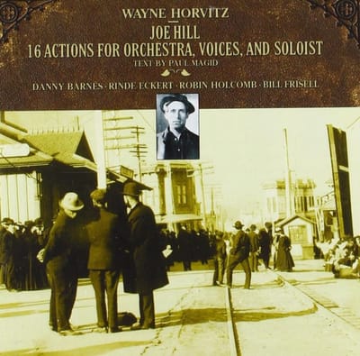 Danny Barnes, Robin Holcomb, Rinde Eckert, Bill Frisell - Joe Hill: 16 Actions For Orchestra, Voices, And Soloist (CD)