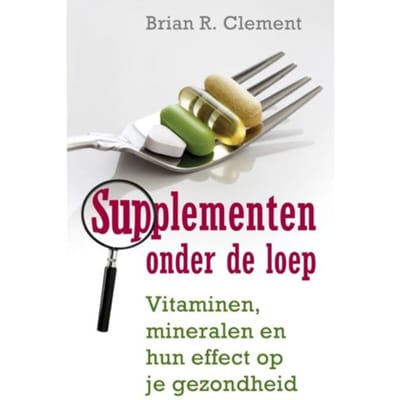 Supplementen Onder De Loep - Brian R. Clement