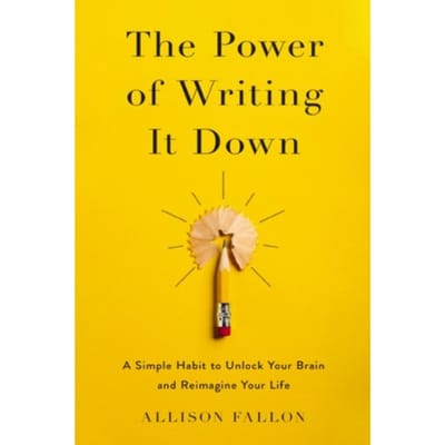 The Power Of Writing It Down - Allison Fallon