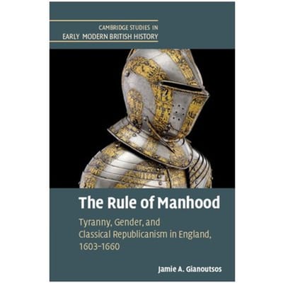 The Rule Of Manhood - Cambridge Studies In Early Modern British History - Gianoutsos, Jamie A.