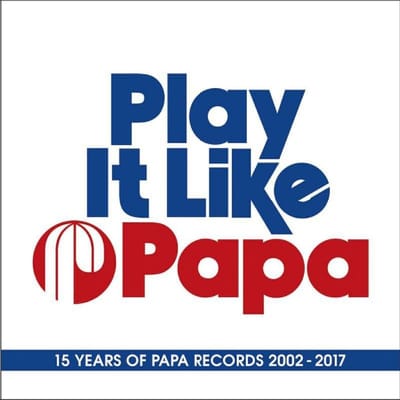 Play It Like Papa:15 Years of Papa Records 2002-2017