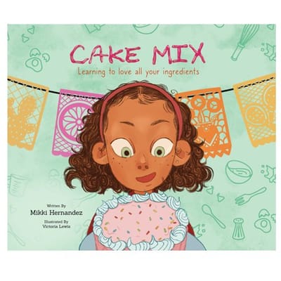 Cake Mix: Learning To Love All Your Ingredients - Hernandez, Mikki