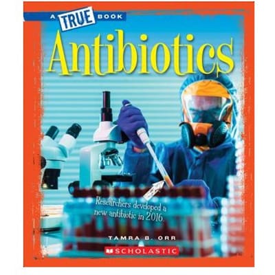 Antibiotics (A True Book: Greatest Discoveries And Discoverers) - Tamra B. Orr