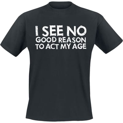 Sprüche - Fun T-shirt - I See No Good Reason To Act My Age - M tot 3XL - voor Mannen - zwart
