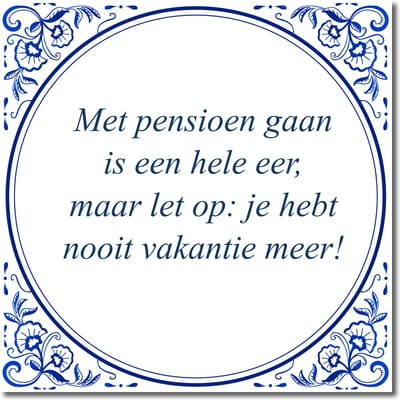 Tegeltje met hangertje - Met pensioen gaan is een hele eer, maar let op: je hebt nooit vakantie meer!
