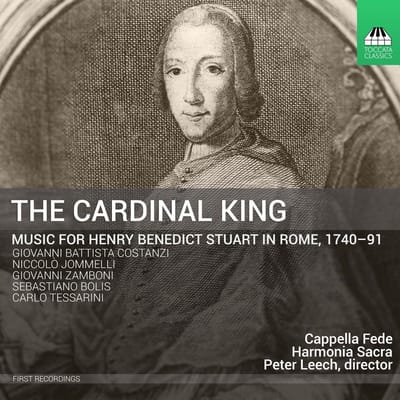 Cappella Fede, Harmonia Sacra, Peter Leech - The Cardinal King: Music For Henry Benedict Stuart In Rome, 1740 - 91 (CD)