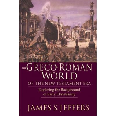 The Greco-Roman World Of The New Testament Era - Exploring The Background Of Early Christianity - Jeffers, James S.