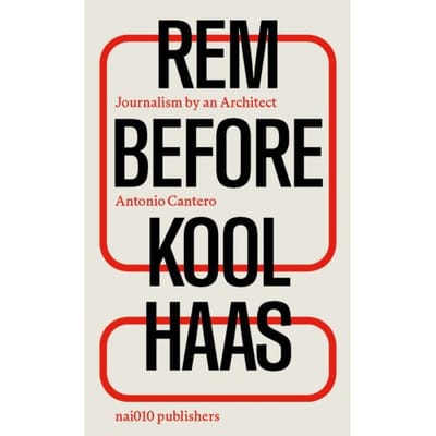 Rem Before Koolhaas - Antonio Cantero
