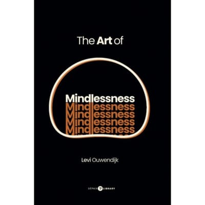 The Art Of Mindlessness - Levi Ouwendijk