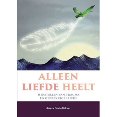 Alleen Liefde Heelt - Janna Beek-Bakker