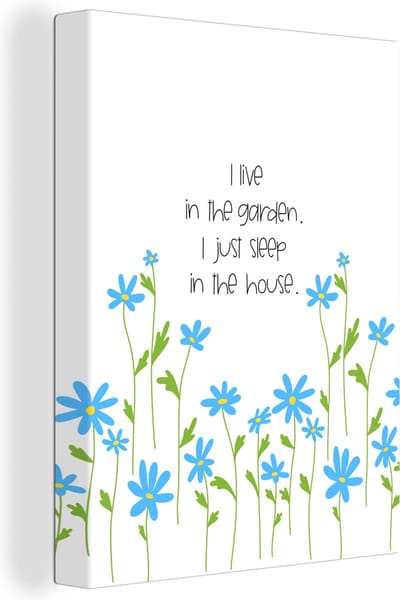 Canvas Schilderij Quotes - Spreuken - I live in the garden I just sleep in the house - 30x40 cm - Wanddecoratie