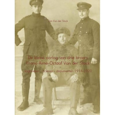 De Kleine Oorlog Van Drie Broers Frans-Aime-Octaaf Van Der Stock - Jan Van der Stock